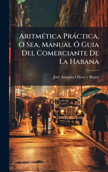 AritmÃ©tica PrÃ¡ctica O Sea Manual Ã Guia Del Comerciante De La Habana