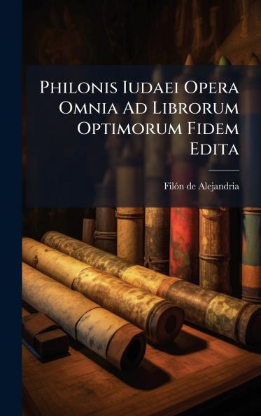 Philonis Iudaei Opera Omnia Ad Librorum Optimorum Fidem Edita