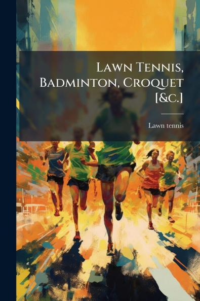 Lawn Tennis Badminton Croquet [&c.]