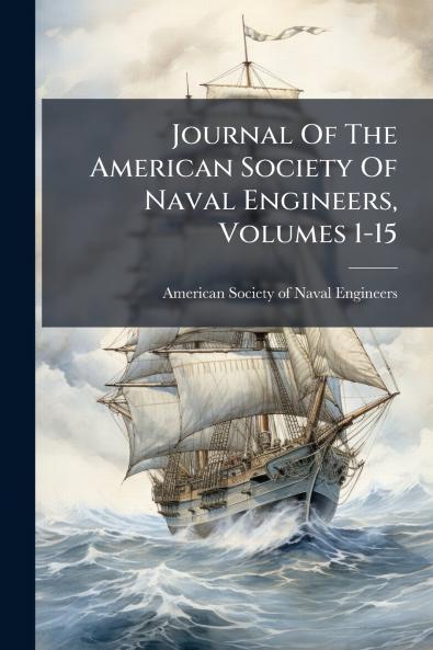 Journal Of The American Society Of Naval Engineers Volumes 1-15