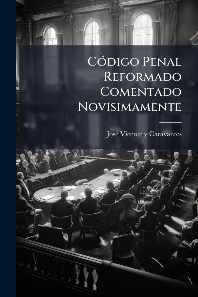 CÃ³digo Penal Reformado Comentado Novisimamente
