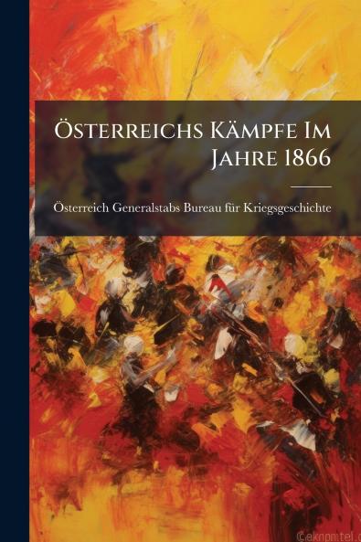 Ãsterreichs KÃ¤mpfe Im Jahre 1866