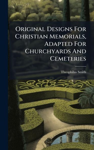 Original Designs For Christian Memorials Adapted For Churchyards And Cemeteries