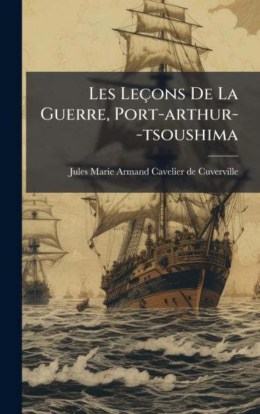 Les LeÃ§ons De La Guerre Port-arthur--tsoushima