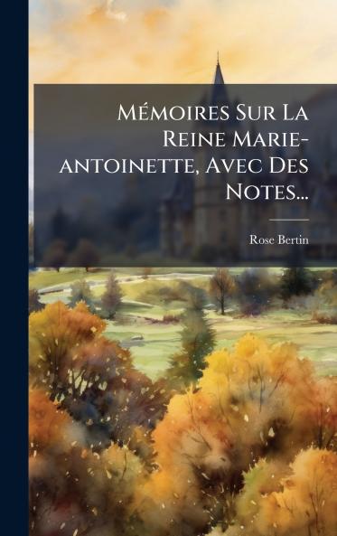 MÃ©moires Sur La Reine Marie-antoinette Avec Des Notes...
