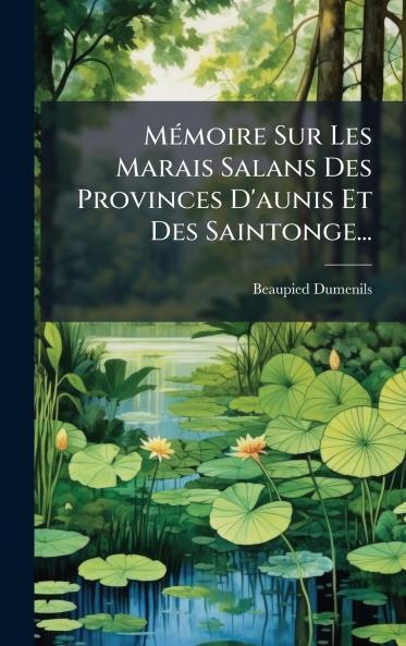 MÃ©moire Sur Les Marais Salans Des Provinces D'aunis Et Des Saintonge...