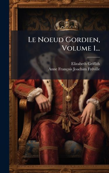 Le Noeud Gordien Volume 1...