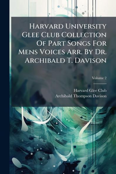 Harvard University Glee Club Collection Of Part Songs For Mens Voices Arr. By Dr. Archibald T. Davison