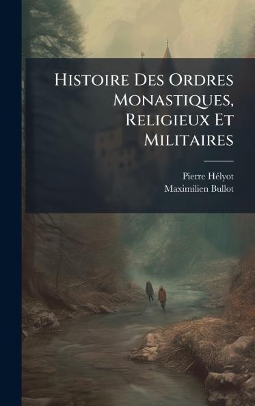 Histoire Des Ordres Monastiques Religieux Et Militaires