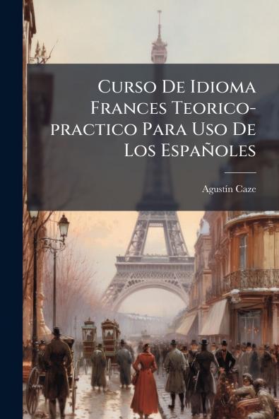 Curso De Idioma Frances Teorico-practico Para Uso De Los EspaÃ±oles