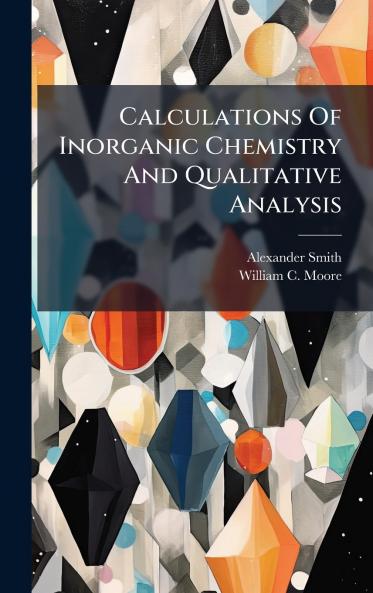 Calculations Of Inorganic Chemistry And Qualitative Analysis