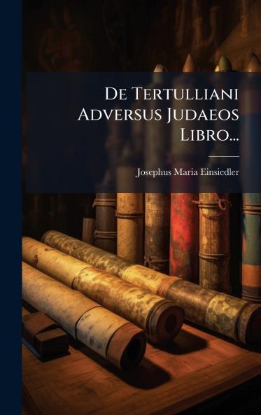 De Tertulliani Adversus Judaeos Libro...