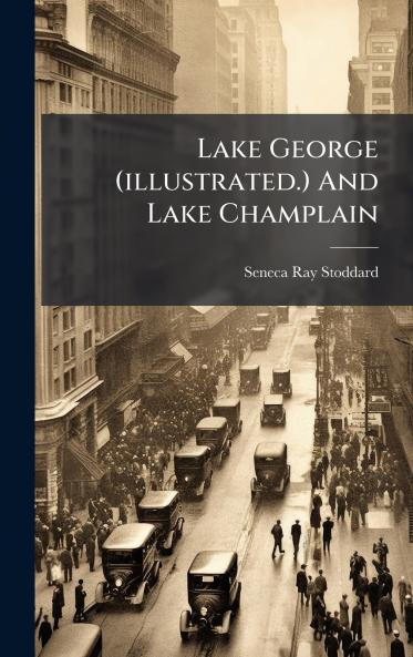 Lake George (illustrated.) And Lake Champlain