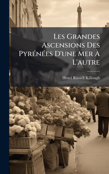 Les Grandes Ascensions Des PyrÃ©nÃ©es D'une Mer Ã L'autre