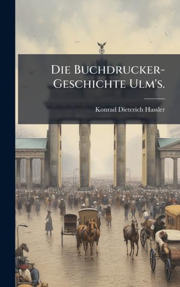 Die Buchdrucker-Geschichte Ulm's.