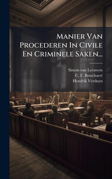 Manier Van Procederen In Civile En Criminele Saken...