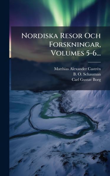 Nordiska Resor Och Forskningar Volumes 5-6...