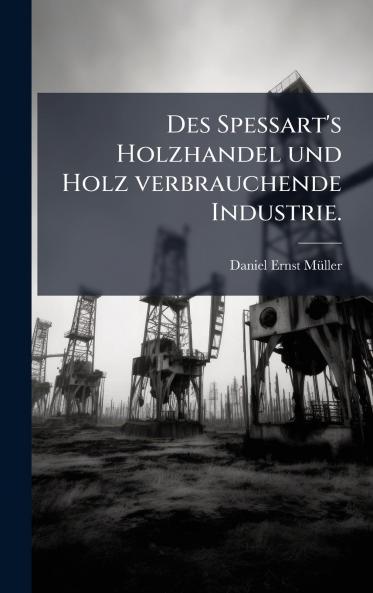 Des Spessart's Holzhandel und Holz verbrauchende Industrie.