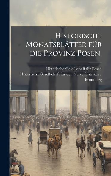 Historische MonatsblÃ¤tter fÃ¼r die Provinz Posen.