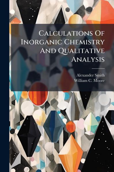Calculations Of Inorganic Chemistry And Qualitative Analysis
