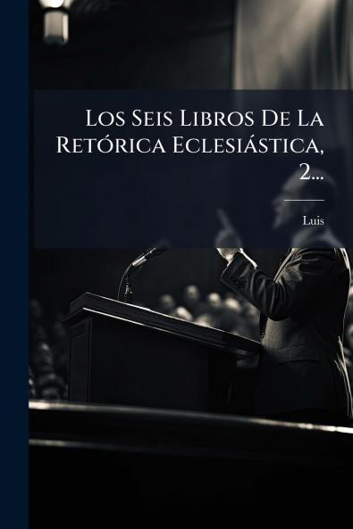 Los Seis Libros De La RetÃ³rica EclesiÃ¡stica 2...