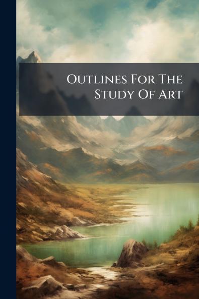 Outlines For The Study Of Art
