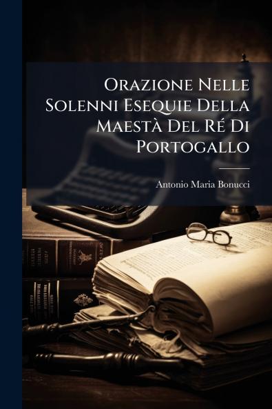 Orazione Nelle Solenni Esequie Della MaestÃ  Del RÃ© Di Portogallo