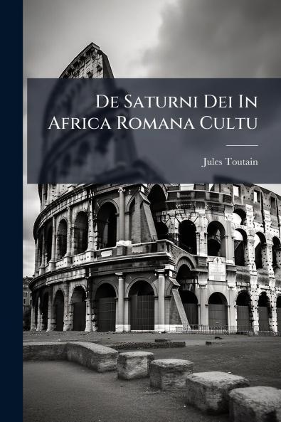 De Saturni Dei In Africa Romana Cultu