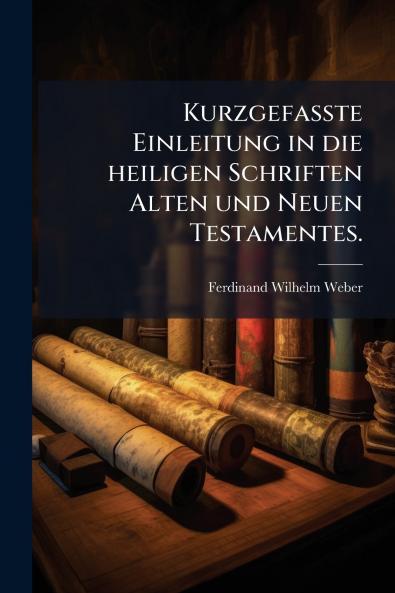 KurzgefaÃte Einleitung in die heiligen Schriften Alten und Neuen Testamentes.