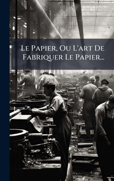 Le Papier Ou L'art De Fabriquer Le Papier...