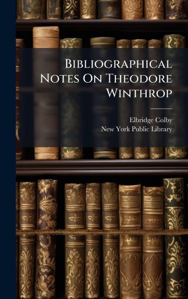 Bibliographical Notes On Theodore Winthrop