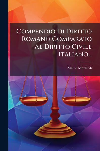 Compendio Di Diritto Romano Comparato Al Diritto Civile Italiano...