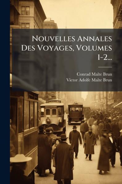 Nouvelles Annales Des Voyages Volumes 1-2...