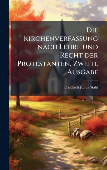 Die Kirchenverfassung nach Lehre und Recht der Protestanten Zweite Ausgabe
