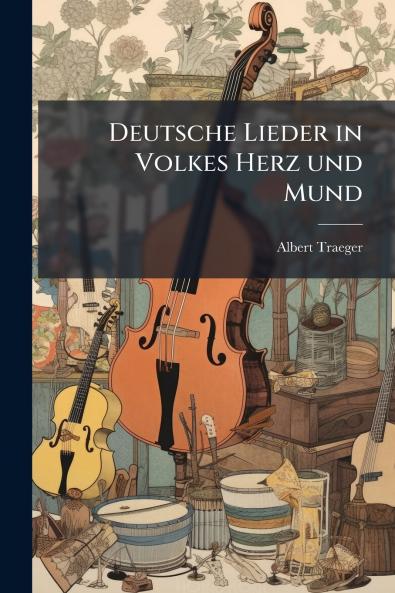 Deutsche Lieder in Volkes Herz und Mund