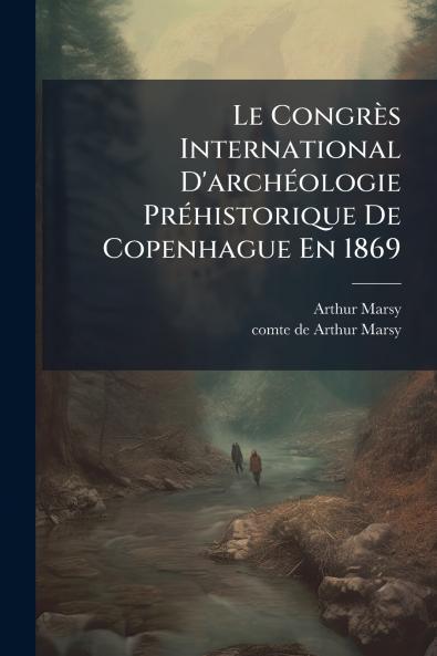 Le CongrÃ¨s International D'archÃ©ologie PrÃ©historique De Copenhague En 1869