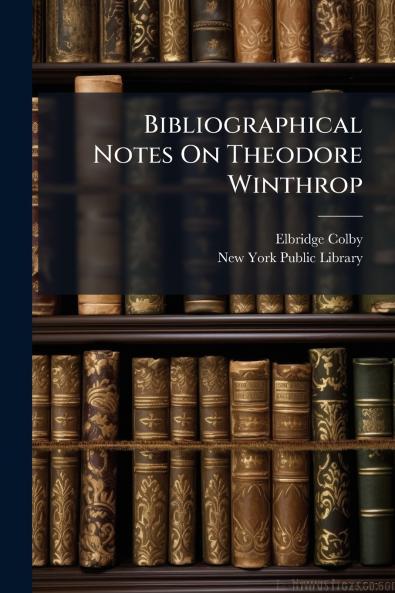 Bibliographical Notes On Theodore Winthrop