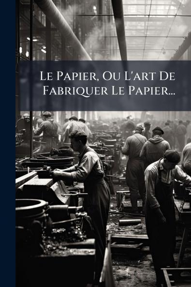 Le Papier Ou L'art De Fabriquer Le Papier...