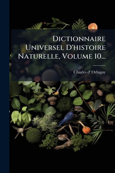 Dictionnaire Universel D'histoire Naturelle Volume 10...