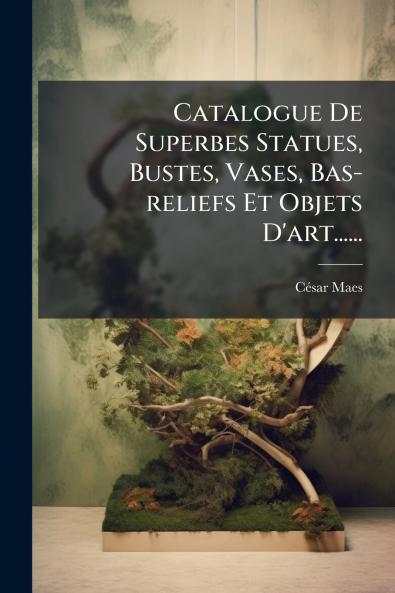 Catalogue De Superbes Statues Bustes Vases Bas-reliefs Et Objets D'art......