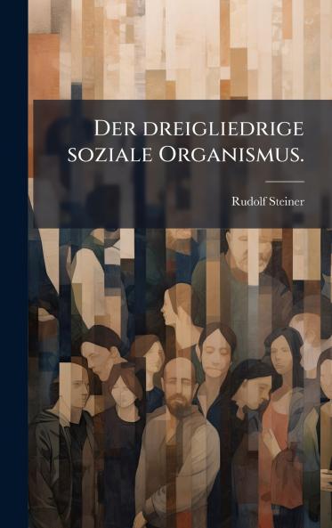 Der dreigliedrige soziale Organismus.