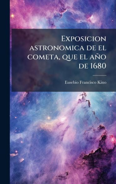 Exposicion astronomica de el cometa que el aÃ±o de 1680