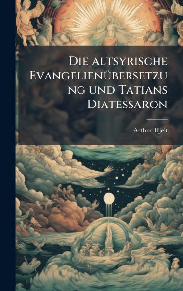 Die altsyrische EvangelienÃ¼bersetzung und Tatians Diatessaron