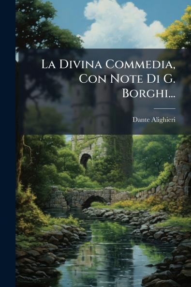 La Divina Commedia Con Note Di G. Borghi...