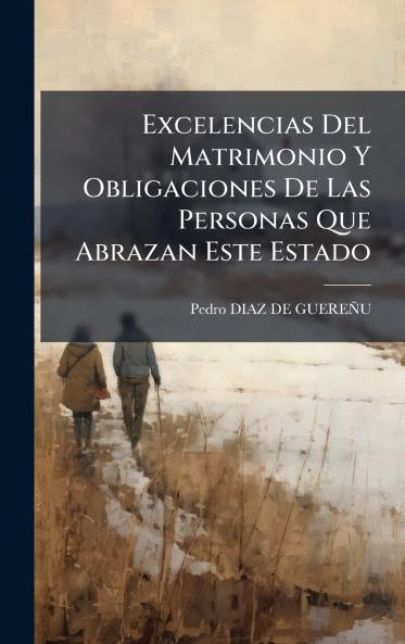 Excelencias Del Matrimonio Y Obligaciones De Las Personas Que Abrazan Este Estado