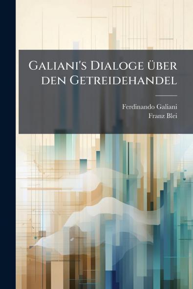 Galiani's Dialoge Ã¼ber den Getreidehandel