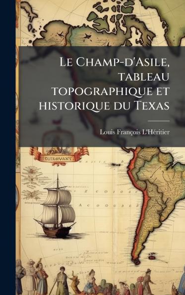 Le Champ-d'Asile tableau topographique et historique du Texas
