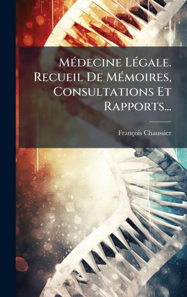 MÃ©decine LÃ©gale. Recueil De MÃ©moires Consultations Et Rapports...