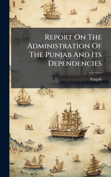 Report On The Administration Of The Punjab And Its Dependencies