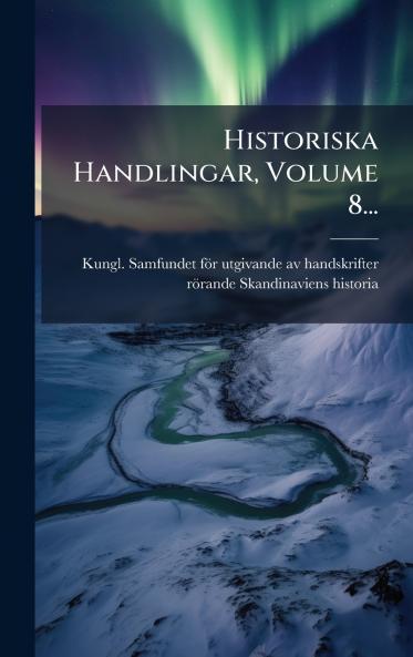 Historiska Handlingar Volume 8...